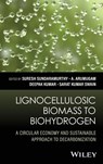 Lignocellulosic Biomass to Biohydrogen - Suresh (Maulana Azad National Institute of Technology (MA-NIT) Bhopal Sundaramurthy ; A. (SASTRA Deemed University Arumugam ; Deepak (State University of New York Kumar - 9781394218301