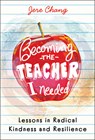 Becoming the Teacher I Needed: Lessons in Radical Kindness and Resilience - Jere Chang - 9781394357628