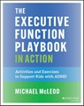 The Executive Function Playbook in Action - Michael McLeod - 9781394364589