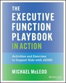 The Executive Function Playbook in Action - Michael McLeod - 9781394364596