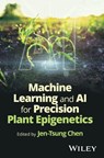 Machine Learning and AI for Precision Plant Epigenetics - Jen-Tsung (National University of Kaohsiung Chen - 9781394380282