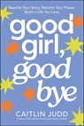 Good Girl, Goodbye - Caitlin Judd - 9781394389384