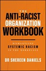 The Anti-Racist Organization Workbook - Dr Shereen (African Diaspora Economic Inclusion Foundation; HR rewired) Daniels - 9781394439201