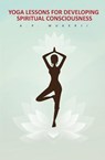 Yoga Lessons for Developing Spiritual Consciousness - A. P. Mukerji - 9781396323287