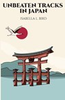 Unbeaten Tracks in Japan - Isabella L. Bird - 9781396323942