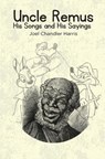 Uncle Remus: His Songs and His Sayings - Joel Chandler Harris - 9781396324048