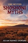 Some Western Shoshoni Myths - Julian Haynes Steward - 9781397669865