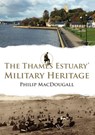 The Thames Estuary's Military Heritage - Philip MacDougall - 9781398113152