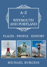 A-Z of Weymouth and Portland - Michael Burgess - 9781398123694
