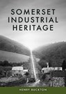 Somerset Industrial Heritage - Henry Buckton - 9781398127500