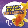Why Don't Fish Have Eyelashes? - Nancy Dickmann - 9781398215641
