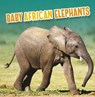 Baby African Elephants - Martha E. H. Rustad - 9781398223783