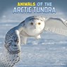 Animals of the Arctic Tundra - Martha E. H. Rustad - 9781398224841