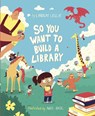 So You Want To Build a Library - LESLIE,  Lindsay - 9781398235908