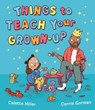 Things to Teach Your Grown-up - Colette Hiller - 9781398548268
