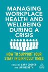 Managing Workplace Health and Wellbeing during a Crisis - Cary Cooper ; Ian Hesketh - 9781398601222