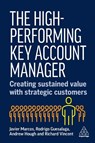 The High-Performing Key Account Manager - Dr Javier Marcos ; Dr Rodrigo Guesalaga ; Andrew Hough ; Richard Vincent - 9781398620308