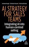 AI Strategy for Sales Teams - Andrew Hough ; Richard Vincent ; Richard Brooks - 9781398628472