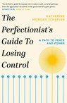 The Perfectionist's Guide to Losing Control - Katherine Morgan Schafler - 9781398700215