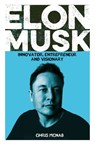 Elon Musk: Innovator, Entrepreneur and Visionary - Chris McNab - 9781398814769