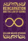 Reincarnation and the Law of Karma - William Walker Atkinson - 9781398837607