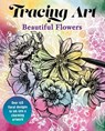 Tracing Art: Beautiful Flowers: Over 40 Floral Designs to Ink Into a Charming Artwork - Aurelia Davenport - 9781398863989