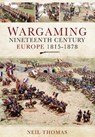 Wargaming Nineteenth Century Europe 1815-1878 - Neil Thomas - 9781399014335