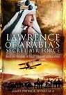 Lawrence of Arabia's Secret Air Force - James Patrick Hynes MA - 9781399020619