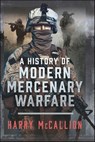 A History of Modern Mercenary Warfare - Harry McCallion - 9781399050111