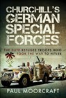 Churchill's German Special Forces - Paul Moorcraft - 9781399061285