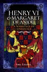 Henry VI and Margaret of Anjou - Amy Licence - 9781399078931