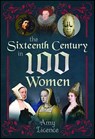 The Sixteenth Century in 100 Women - Amy Licence - 9781399083836