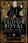 The Forgotten Tudor Royal - Beverley Adams - 9781399085908