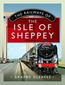 The Railways of the Isle of Sheppey - Graeme Gleaves - 9781399095099