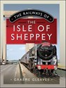 The Railways of the Isle of Sheppey - Graeme Gleaves - 9781399095105