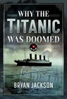 Why the Titanic was Doomed - Jackson Bryan - 9781399097161