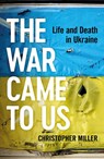 The War Came To Us - Christopher Miller - 9781399406789