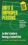 Unfit and Improper Persons - Kevin Day ; Kieran Maguire ; Guy Kilty - 9781399407540