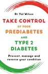 Take Control of Your Prediabetes and Type 2 Diabetes - Dr Val Wilson - 9781399423755