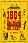 1864: The Year That Changed Cricket - Kit (Desk Editor Harris - 9781399435079