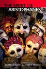 The Spirit of Aristophanes - Mary C (Professor of Classics and General Humanities English ; Dustin W (Assistant Professor of Classics Dixon - 9781399511971