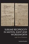 Sublime Reciprocity in Milton, Kant and Wordsworth - Sanford (Professor of English at The Hebrew University of Jerusalem Budick - 9781399541145
