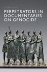 Perpetrators in Documentaries on Genocide - Julian Koch - 9781399558211