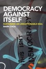 Democracy Against Itself - Mark (Lecturer in Politics Chou - 9781399565646