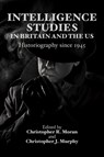 Intelligence Studies in Britain and the US - Christopher R. (Assistant Professor in US National Security/Politics and International Studies Moran ; Christopher J. (Lecturer in Intelligence Studies/School of Humanities Murphy - 9781399570732