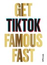 Get TikTok Famous Fast - Will Eagle - 9781399613545