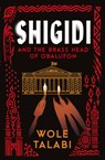 Shigidi and the Brass Head of Obalufon - Wole Talabi - 9781399615655