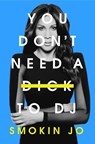 You Don't Need a Dick to DJ - Smokin Jo - 9781399615785