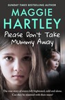 Please Don't Take Mummy Away - Maggie Hartley - 9781399620888