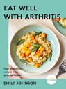 Eat Well with Arthritis - Emily Johnson - 9781399712453